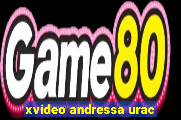 xvideo andressa urac